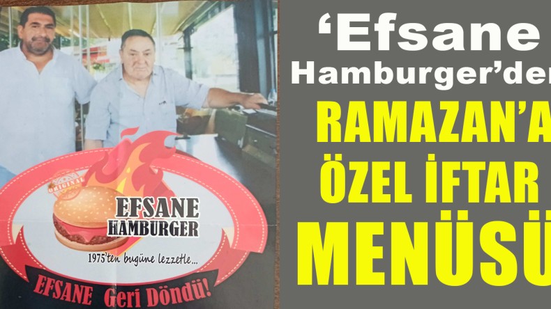 ‘Efsane Hamburger’ Ramazan’da Özel Menüsüyle Hizmetinizde
