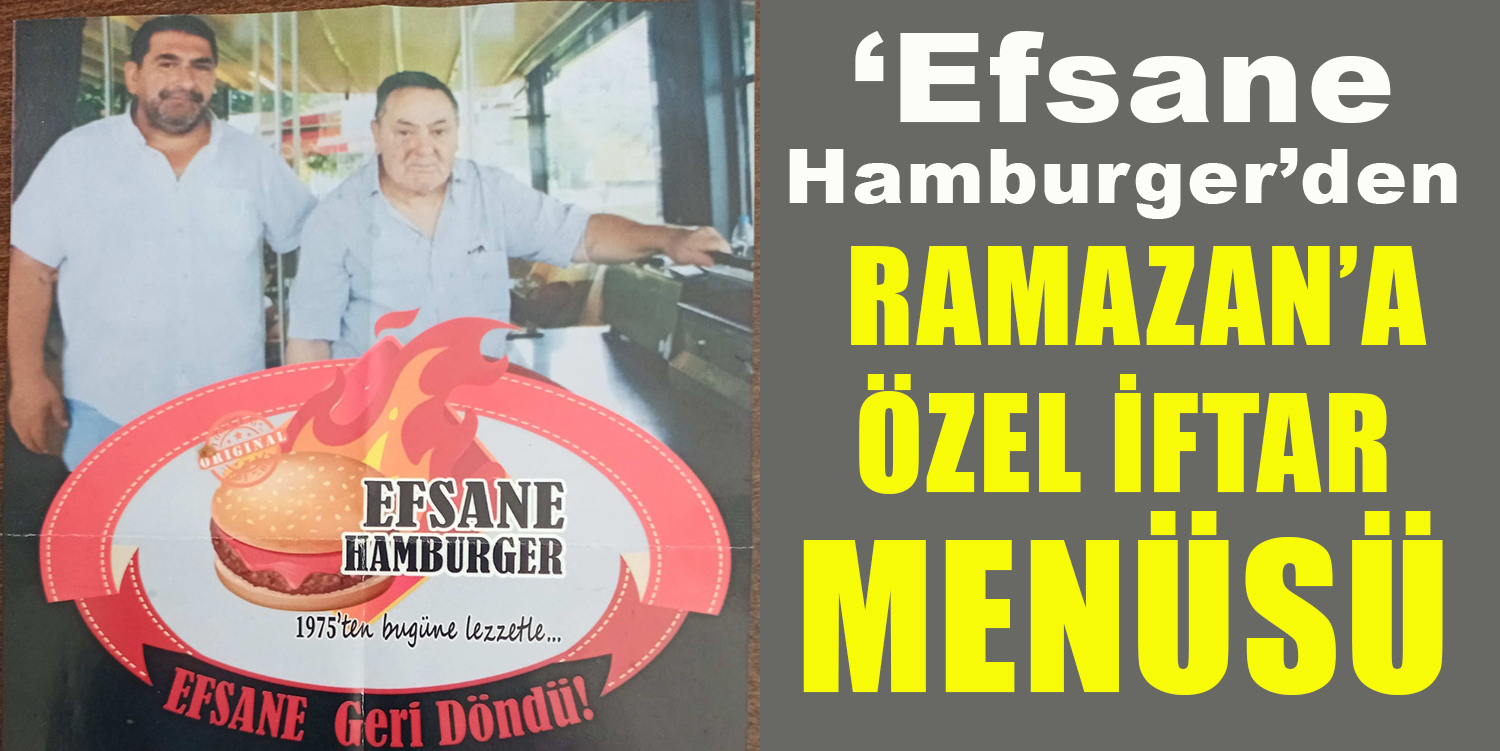 ‘Efsane Hamburger’  Ramazan’da Özel Menüsüyle Hizmetinizde