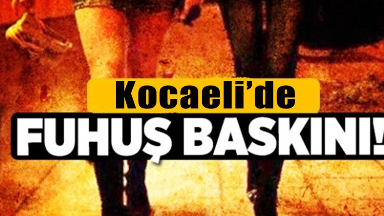 Kocaeli’de fuhuş baskını; gözaltılar var