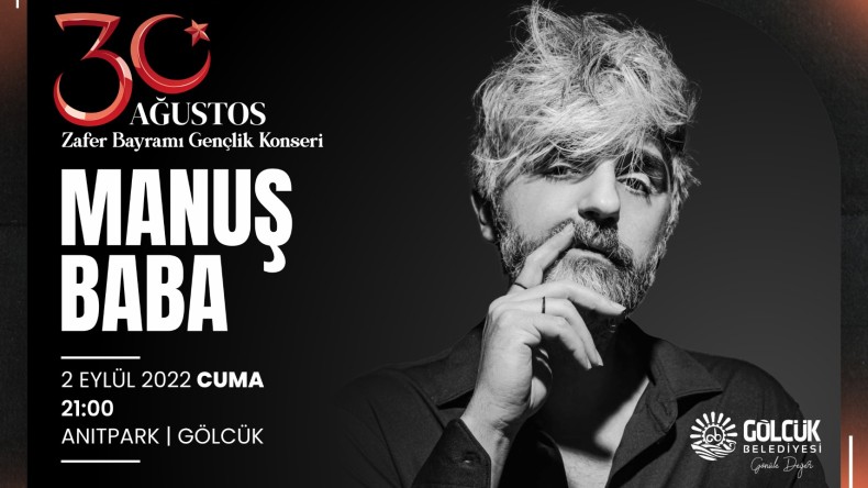 GÖLCÜK’TE 30 AĞUSTOS COŞKUSU MANUŞ BABA KONSERİ İLE YAŞANACAK