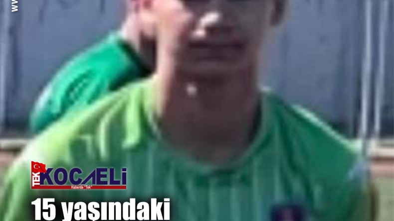 15 yaşındaki futbolcu kazada hayatını kaybetti