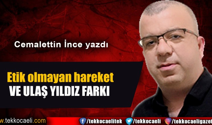 Etik olmayan hareket ve Ulaş Yıldız farkı