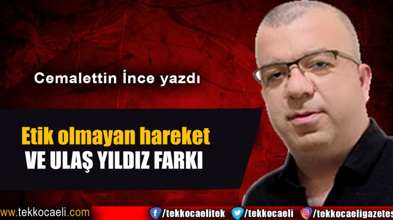 Etik olmayan hareket ve Ulaş Yıldız farkı