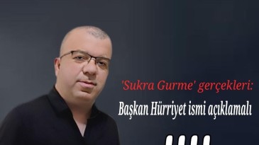 ‘Sukra Gurme’ gerçekleri: Başkan Hürriyet ismi açıklamalı
