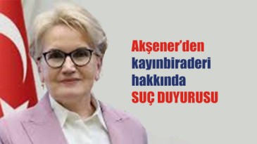 Meral Akşener’den kayınbiraderi hakkında suç duyurusu