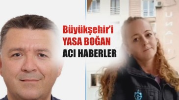 Büyükşehir Belediyesi’ni yasa boğan acı haberler