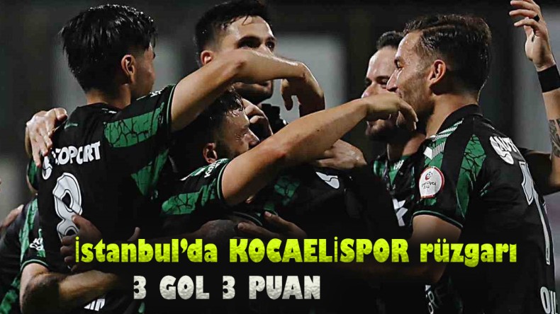 İstanbul’da Kocaelispor rüzgarı: 3 gol 3 puan