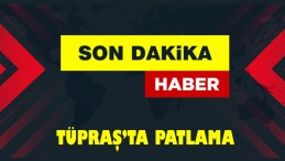 TÜPRAŞ’ta şiddetli patlama