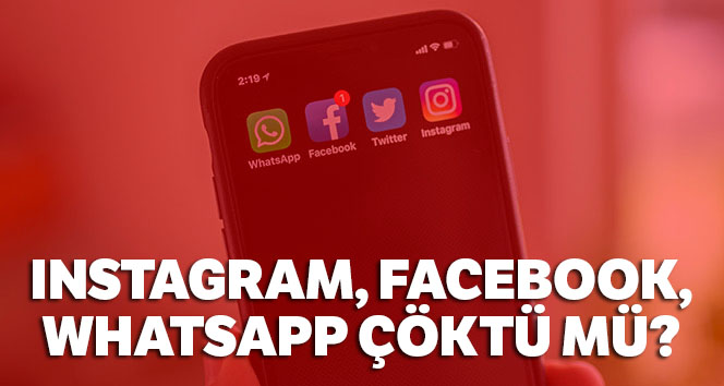 WhatsApp, Instagram ve Facebook’a erişim sorunu