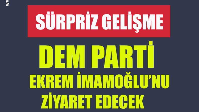 Siyasette sürpriz gelişme: DEM Parti İmamoğlu’nu ziyaret edecek