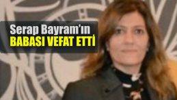 Kent siyasetinin yakından tanıdığı isim Serap Bayram’ın acı günü