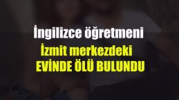 İngilizce öğretmeni evinde ölü bulundu
