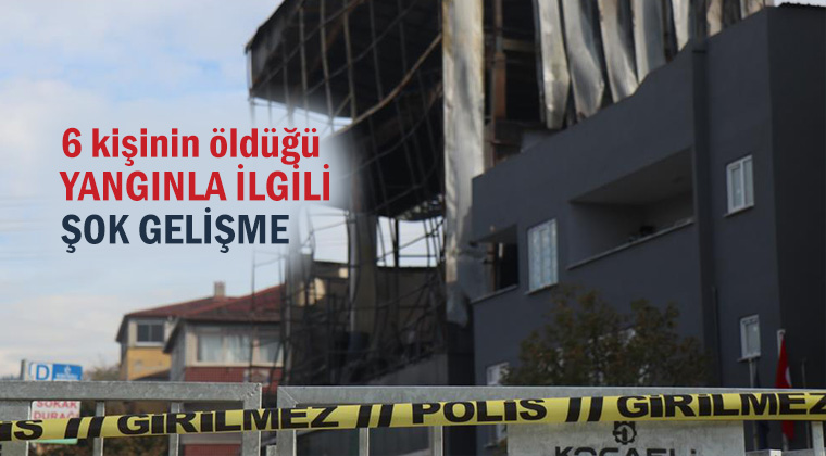 Dilovası’nda 6 kişinin öldüğü yangınla ilgili şok gelişme