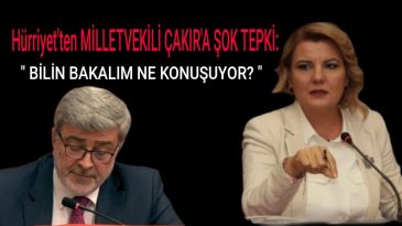 Hürriyet’ten Milletvekili Sami Çakır’a şok tepki: “Bilin bakalım ne konuşuyor?”