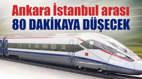 Test sürüşleri başlıyor; Ankara İstanbul arası ulaşım süresi 80 dakikaya düşecek