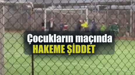 Çocukların maçında kadın hakeme fiziksel şiddet