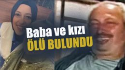 Baba ve kızı evde ölü bulundu