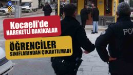 Kocaeli’de hareketli dakikalar: Öğrenciler güvenlik nedeniyle sınıflarından çıkartılmadı