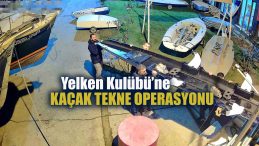 Yelken kulübüne kaçak tekne operasyonu: İki tekneye el konuldu