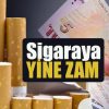 Sigaraya yine zam