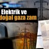 Elektrik ve doğal gaza zam