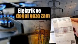 Elektrik ve doğal gaza zam