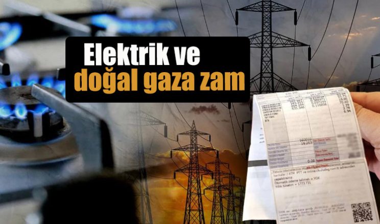 Elektrik ve doğal gaza zam