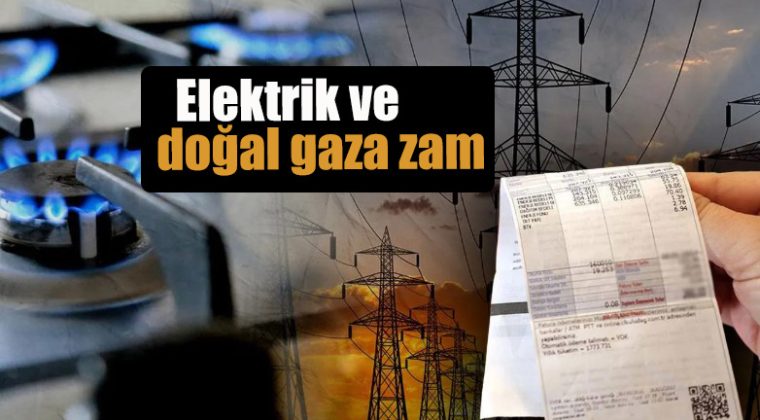 Elektrik ve doğal gaza zam
