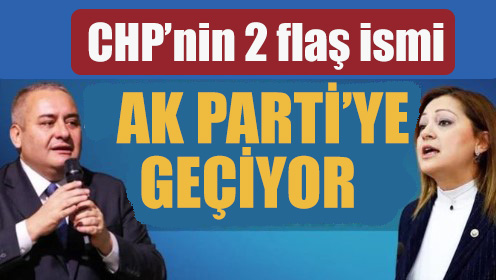 CHP’nin 2 flaş ismi Ak Parti’ye geçiyor
