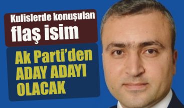Kulislerde konuşulan flaş isim Ak Parti’den aday adayı olacak