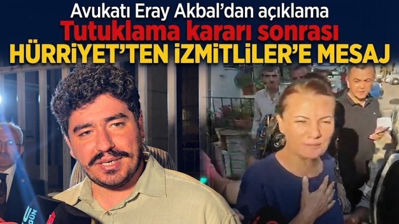 Avukatı Eray Akbal açıkladı: Tutuklama kararı sonrası Hürriyet’ten İzmitliler’e mesaj